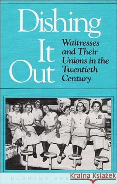 Dishing It Out: Waitresses and Their Unions in the Twentieth Century Cobble, Dorothy 9780252061868 University of Illinois Press - książka