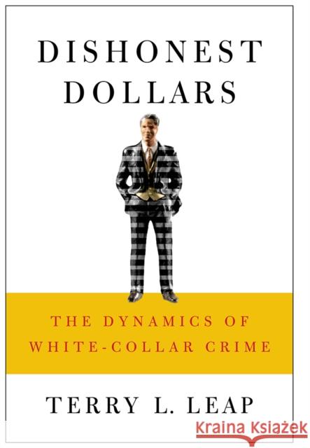 Dishonest Dollars: The Dynamics of White-Collar Crime Leap, Terry L. 9780801445200 ILR Press - książka