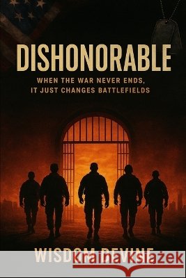 Dishonorable: When the War Never Ends, It Just Changes Battlefields Devine, Wisdom 9798993909585 On My Grizzly Entertainment LLC - książka