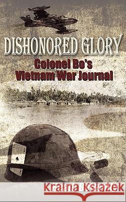 Dishonored Glory: Colonel Bo's Vietnam War Journal Bottomly, Heath 9781434370587 Authorhouse - książka