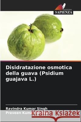 Disidratazione osmotica della guava (Psidium guajava L.) Singh, Ravindra Kumar, Mishra, Praveen Kumar 9786209249334 Edizioni Sapienza - książka