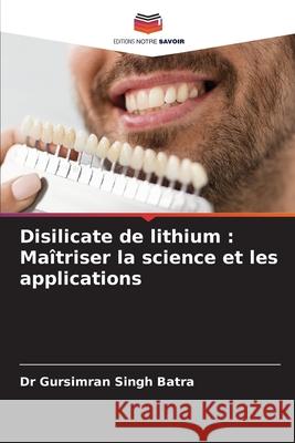 Disilicate de lithium : Maîtriser la science et les applications Batra, Dr Gursimran Singh 9786208197827 Editions Notre Savoir - książka