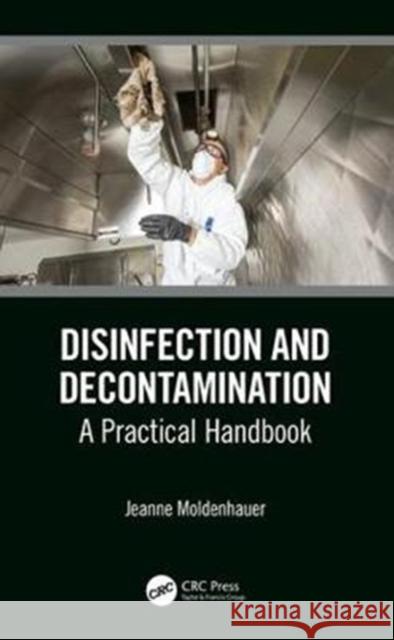 Disinfection and Decontamination: A Practical Handbook Jeanne Moldenhauer 9780815379010 CRC Press - książka