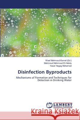 Disinfection Byproducts Mahmoud Mahmoud El-Haloty, Yaser Hagag Mohamed, Wael Mahmoud Kamel 9783659503054 LAP Lambert Academic Publishing - książka