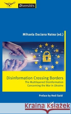 Disinformation crossing borders: The Multilayered Disinformation Concerning the War in Ukraine Daciana Natea, Mihaela 9782140299797 Editions L'Harmattan - książka