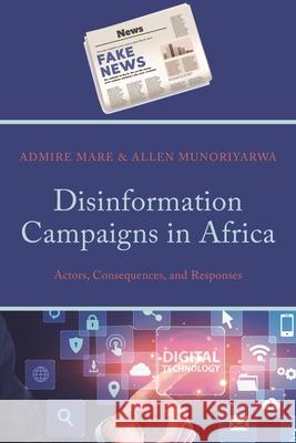 Disinformation in Africa: Discourses, Dynamics and Debates Admire Mare Allen Munoriyarwa 9781666945324 Bloomsbury Academic - książka