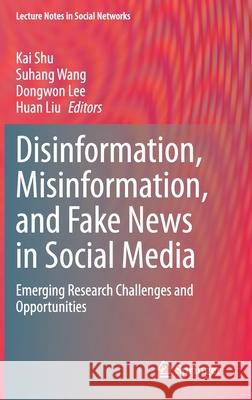 Disinformation, Misinformation, and Fake News in Social Media: Emerging Research Challenges and Opportunities Shu, Kai 9783030426989 Springer - książka