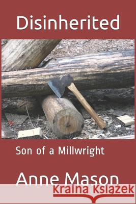 Disinherited: Son of a Millwright Anne Mason 9781090321060 Independently Published - książka