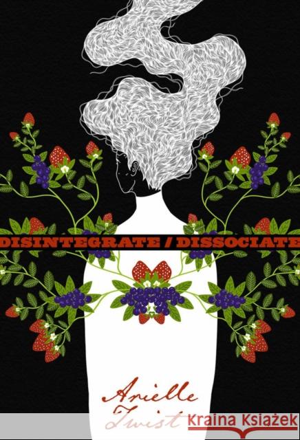 Disintegrate/Dissociate Arielle Twist 9781551527598 Arsenal Pulp Press - książka