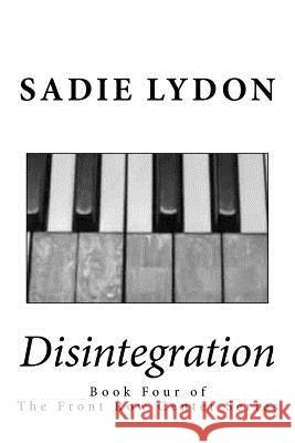 Disintegration: Book Four of the Front Row Center Series Sadie Lydon 9781493550708 Createspace - książka