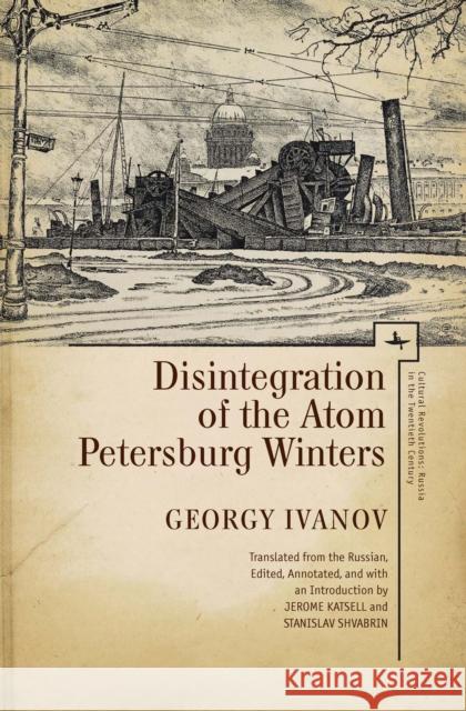 Disintegration of the Atom and Petersburg Winters Efraim Sicher Georgy Ivanov Jerome Katsell 9781618114549 Academic Studies Press - książka
