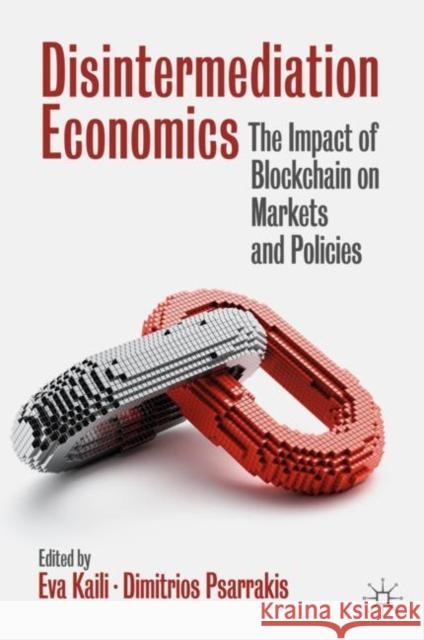 Disintermediation Economics: The Impact of Blockchain on Markets and Policies Dimitrios Psarrakis Eva Kaili 9783030657802 Springer Nature Switzerland AG - książka