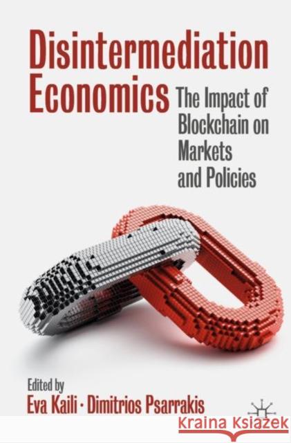 Disintermediation Economics: The Impact of Blockchain on Markets and Policies Kaili, Eva 9783030657833 Springer Nature Switzerland AG - książka
