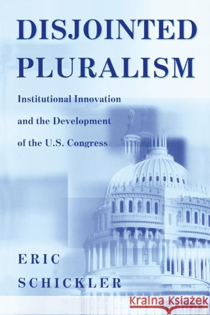 Disjointed Pluralism: Institutional Innovation and the Development of the U.S. Congress Schickler, Eric 9780691049267 Princeton University Press - książka