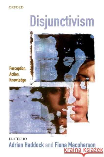 Disjunctivism: Perception, Action, Knowledge Haddock, Adrian 9780199693085  - książka