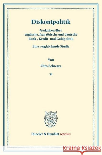 Diskontpolitik: Gedanken Uber Englische, Franzosische Und Deutsche Bank-, Kredit- Und Goldpolitik. Eine Vergleichende Studie Schwarz, Otto 9783428169702 Duncker & Humblot - książka
