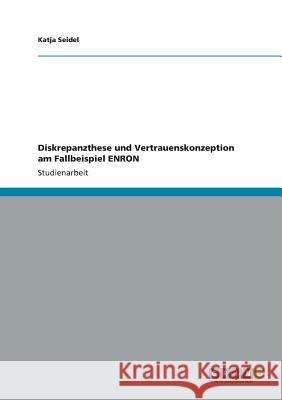 Diskrepanzthese und Vertrauenskonzeption am Fallbeispiel ENRON Katja Seidel 9783656209003 Grin Verlag - książka
