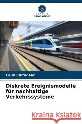 Diskrete Ereignismodelle fur nachhaltige Verkehrssysteme Calin Ciufudean   9786205775646 Verlag Unser Wissen - książka