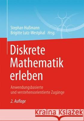 Diskrete Mathematik Erleben: Anwendungsbasierte Und Verstehensorientierte Zugänge Hußmann, Stephan 9783658069926 Spektrum Akademischer Verlag - książka