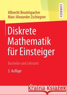 Diskrete Mathematik Für Einsteiger: Bachelor Und Lehramt Beutelspacher, Albrecht 9783658057800 Spektrum Akademischer Verlag - książka
