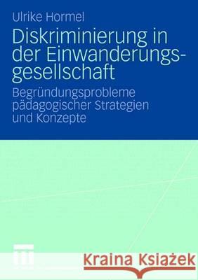 Diskriminierung in Der Einwanderungsgesellschaft: Begründungsprobleme Pädagogischer Strategien Und Konzepte Hormel, Ulrike 9783531155746 Vs Verlag Fur Sozialwissenschaften - książka