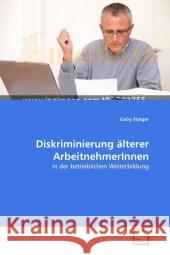 Diskriminierung älterer ArbeitnehmerInnen : in der betrieblichen Weiterbildung Stieger, Gaby 9783639296006 VDM Verlag Dr. Müller - książka