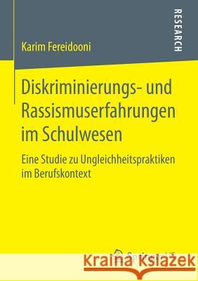 Diskriminierungs- Und Rassismuserfahrungen Im Schulwesen: Eine Studie Zu Ungleichheitspraktiken Im Berufskontext Fereidooni, Karim 9783658136154 Springer vs - książka