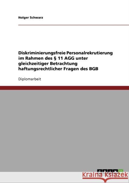 Diskriminierungsfreie Personalrekrutierung im Rahmen des § 11 AGG unter gleichzeitiger Betrachtung haftungsrechtlicher Fragen des BGB Schwarz, Holger 9783638913331 Grin Verlag - książka