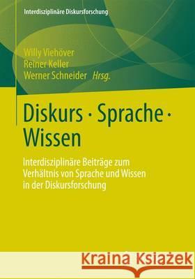 Diskurs - Sprache - Wissen: Interdisziplinäre Beiträge Zum Verhältnis Von Sprache Und Wissen in Der Diskursforschung Viehöver, Willy 9783658004927 Springer, Berlin - książka