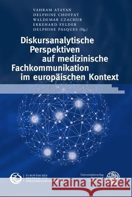 Diskursanalytische Perspektiven Auf Medizinische Fachkommunikation Im Europaischen Kontext Vahram Atayan Delphine Choffat Waldemar Czachur 9783825395773 Universitatsverlag Winter - książka