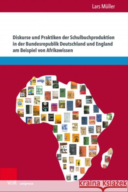 Diskurse und Praktiken der Schulbuchproduktion in der Bundesrepublik Deutschland und England am Beispiel von Afrikawissen Lars Muller 9783847113843 V&R Unipress - książka