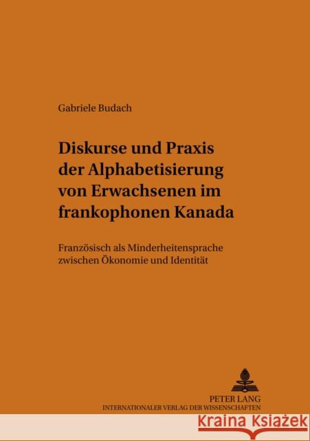 Diskurse Und Praxis Der Alphabetisierung Von Erwachsenen Im Frankophonen Kanada: Franzoesisch ALS Minderheitensprache Zwischen Oekonomie Und Identitae Erfurt, Jürgen 9783631503621 Peter Lang Gmbh, Internationaler Verlag Der W - książka