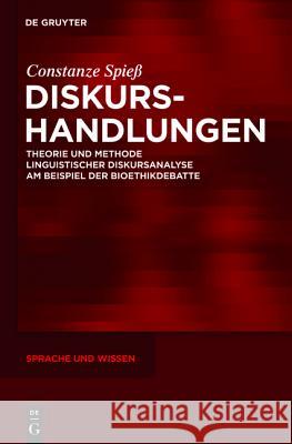 Diskurshandlungen: Theorie und Methode linguistischer Diskursanalyse am Beispiel der Bioethikdebatte Constanze Spieß 9783110258806 De Gruyter - książka