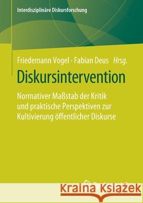 Diskursintervention: Normativer Maßstab Der Kritik Und Praktische Perspektiven Zur Kultivierung Öffentlicher Diskurse Vogel, Friedemann 9783658305581 Springer vs - książka