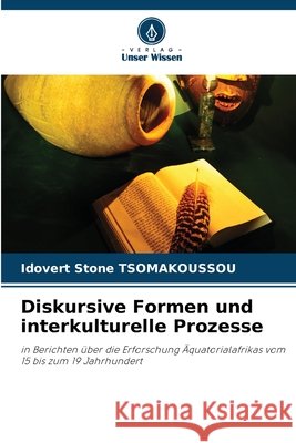 Diskursive Formen und interkulturelle Prozesse TSOMAKOUSSOU, Idovert Stone 9786208716189 Verlag Unser Wissen - książka