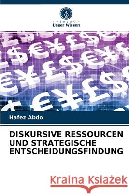 Diskursive Ressourcen Und Strategische Entscheidungsfindung Hafez Abdo 9786202937917 Verlag Unser Wissen - książka