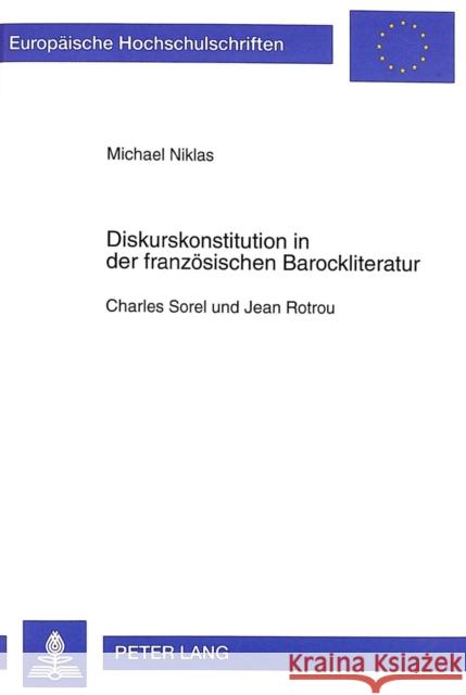 Diskurskonstitution in Der Franzoesischen Barockliteratur: Charles Sorel Und Jean Rotrou Niklas, Michael 9783631344101 Peter Lang Gmbh, Internationaler Verlag Der W - książka