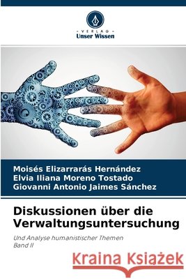 Diskussionen über die Verwaltungsuntersuchung Moisés Elizarrarás Hernández, Elvia Iliana Moreno Tostado, Giovanni Antonio Jaimes Sánchez 9786204105321 Verlag Unser Wissen - książka