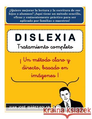 Dislexia: Tratamiento completo basado en imágenes Ibañez, Juan Jose 9781537124780 Createspace Independent Publishing Platform - książka