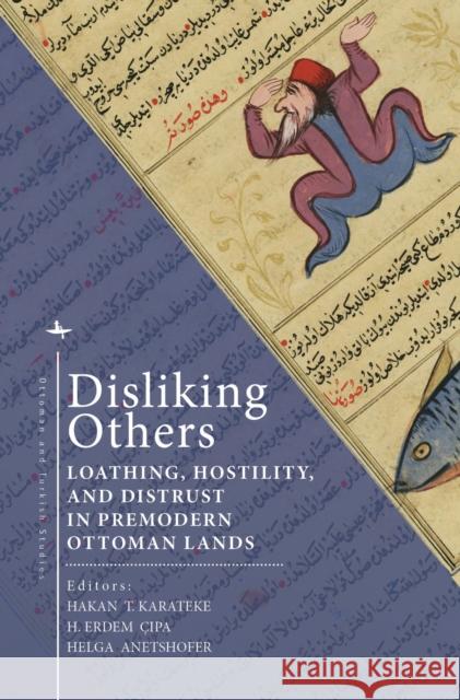 Disliking Others: Loathing, Hostility, and Distrust in Premodern Ottoman Lands Hakan T. Karateke H. Erdem Cıpa Helga Anetshofer 9781618118806 Academic Studies Press - książka