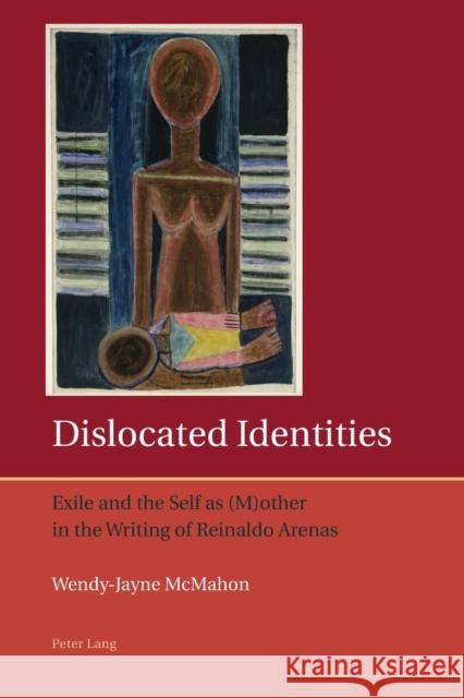 Dislocated Identities: Exile and the Self as (M)Other in the Writing of Reinaldo Arenas Lough, Francis 9783034302234 Lang, Peter, AG, Internationaler Verlag Der W - książka