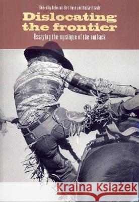 Dislocating the Frontier: Essaying the Mystique of the Outback Deborah Bir Richard Davis 9781920942366 Anu Press - książka