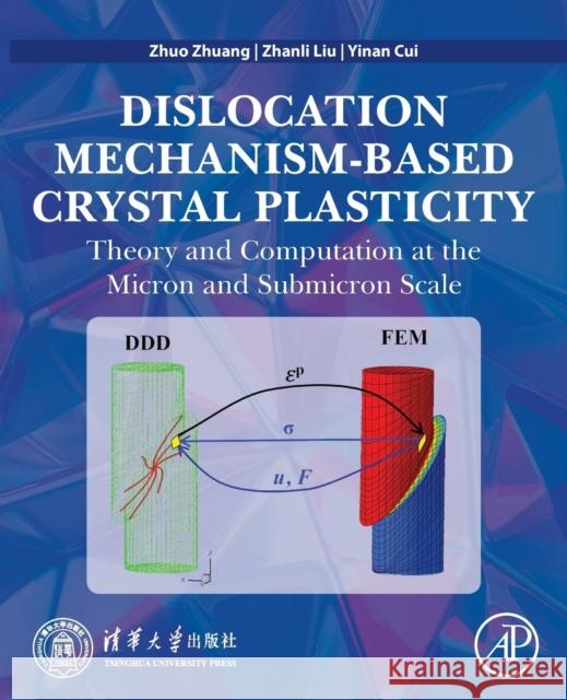 Dislocation Mechanism-Based Crystal Plasticity: Theory and Computation at the Micron and Submicron Scale Zhuo Zhuang Zhanli Liu Yinan Cui 9780128145913 Academic Press - książka