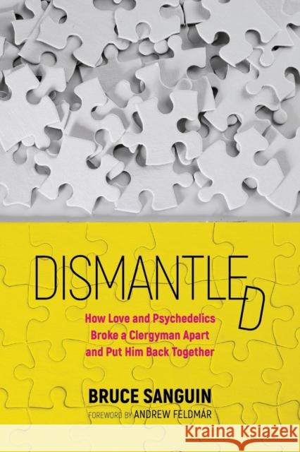 Dismantled: How Love and Psychedelics Broke a Clergyman Apart and Put Him Back Together Bruce Sanguin 9780994887023 Viriditas Press - książka