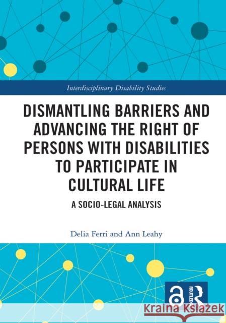 Dismantling Barriers and Advancing the Right of Persons with Disabilities to Participate in Cultural Life: A Socio-Legal Analysis Ann Leahy 9781032602295 Taylor & Francis Ltd - książka
