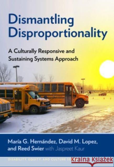 Dismantling Disproportionality: A Culturally Responsive and Sustaining Systems Approach Hernández, María G. 9780807767375 Teachers' College Press - książka