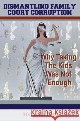 Dismantling Family Court Corruption: Why Taking The Kids Was Not Enough Maryann Petri 9781648718366 Triumph Press - książka