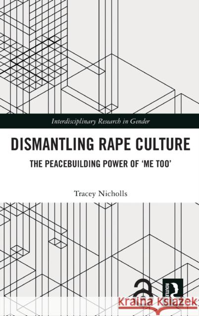 Dismantling Rape Culture: The Peacebuilding Power of 'me Too' Nicholls, Tracey 9780367546304 Routledge - książka