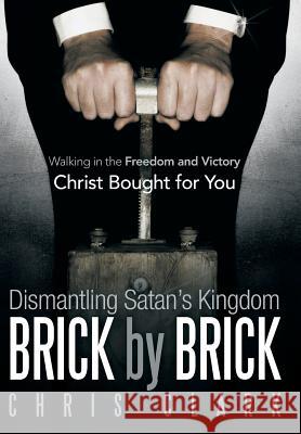 Dismantling Satan's Kingdom Brick by Brick: Walking in the Freedom and Victory Christ Bought for You Clark, Chris 9781449781873 WestBow Press - książka
