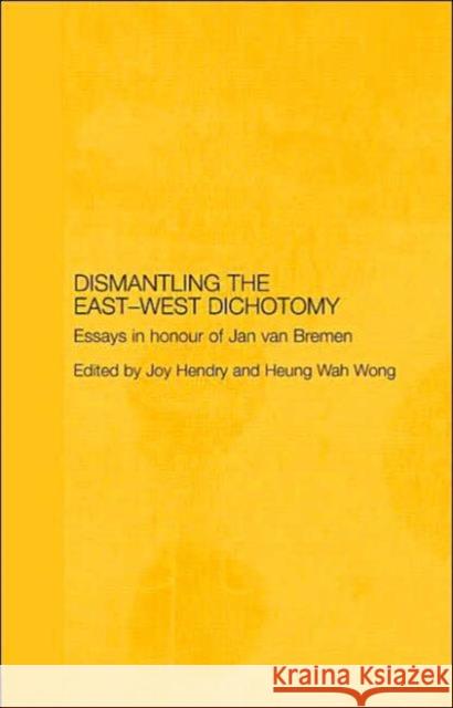 Dismantling the East-West Dichotomy: Essays in Honour of Jan Van Bremen Hendry, Joy 9780415397384 Routledge - książka